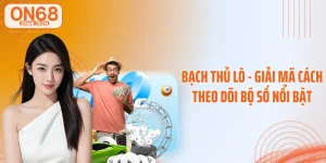 Bạch Thủ Lô - Giải Mã Cách Theo Dõi Bộ Số Nổi Bật