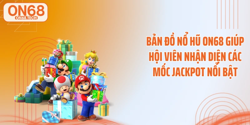 Bản đồ nổ hũ ON68 giúp hội viên nhận diện các mốc jackpot nổi bật