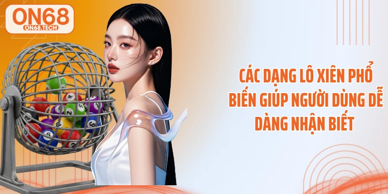 Các dạng lô xiên phổ biến giúp người dùng dễ dàng nhận biết