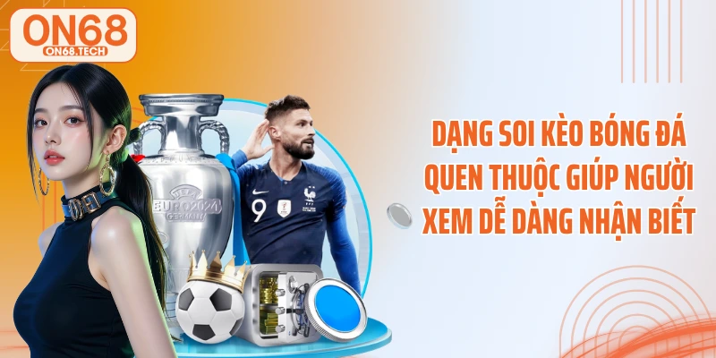 Dạng soi kèo bóng đá quen thuộc giúp người xem dễ dàng nhận biết