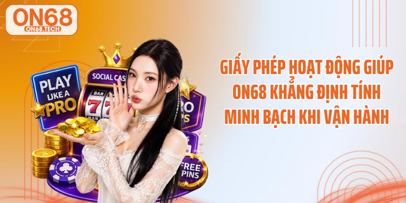 Giấy phép hoạt động giúp ON68 khẳng định tính minh bạch khi vận hành
