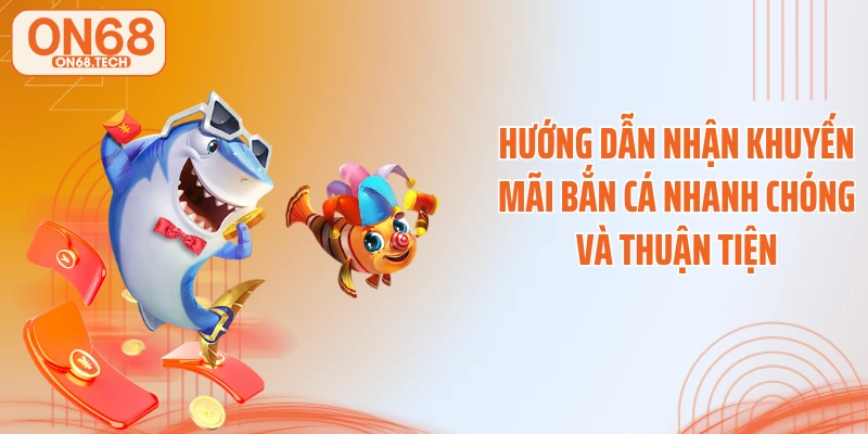 Hướng dẫn nhận khuyến mãi bắn cá nhanh chóng và thuận tiện