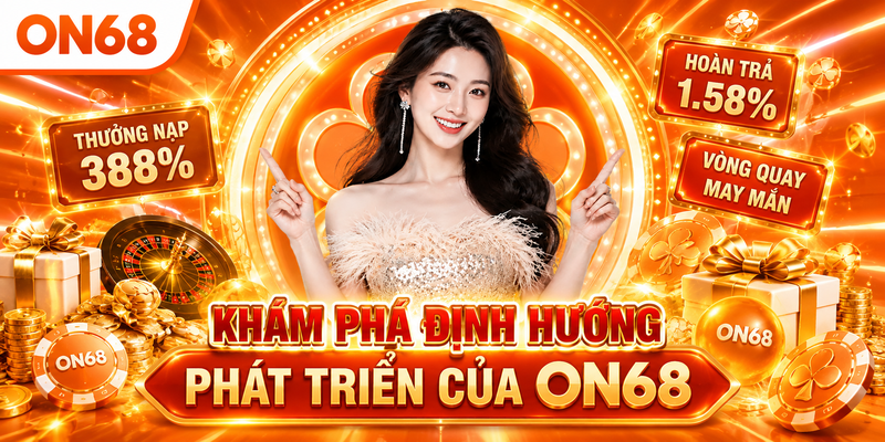 Khám phá định hướng phát triển của ON68