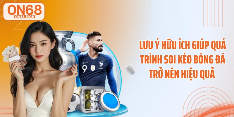 Lưu ý hữu ích giúp quá trình soi kèo bóng đá trở nên hiệu quả 
