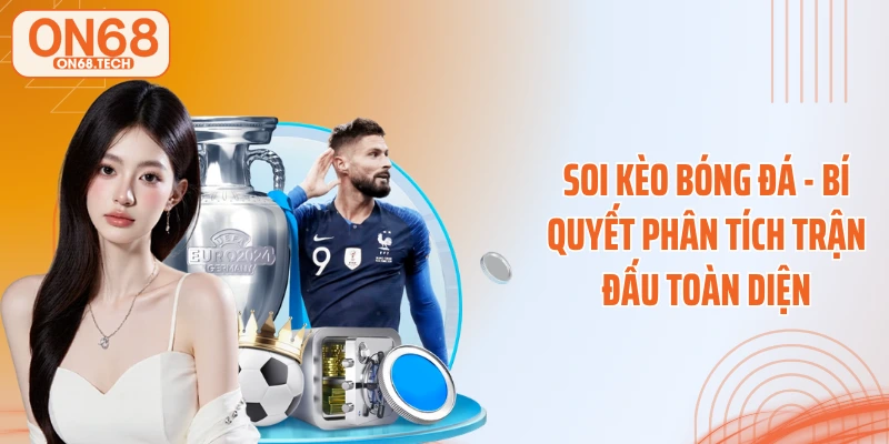Soi Kèo Bóng Đá - Bí Quyết Phân Tích Trận Đấu Toàn Diện