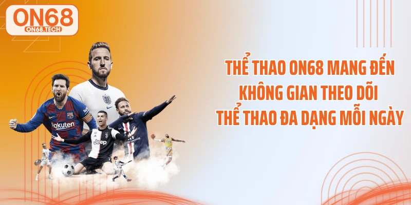 Thể thao ON68 mang đến không gian theo dõi thể thao đa dạng mỗi ngày